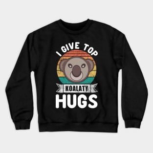 I Give Top Koalaty Hugs Crewneck Sweatshirt